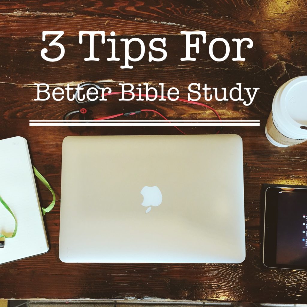 3 Tips For Better Bible Study